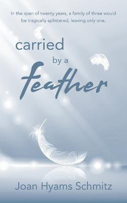carried by a feather(English, Paperback, Hyams Schmitz Joan)