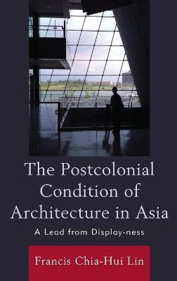 The Postcolonial Condition of Architecture in Asia(English, Hardcover, Lin Francis Chia-Hui)