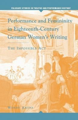 Performance and Femininity in Eighteenth-Century German Women's Writing(English, Paperback, Arons W.)