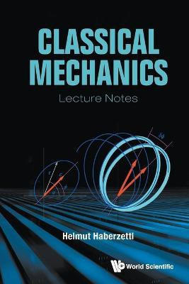 Classical Mechanics: Lecture Notes(English, Paperback, Haberzettl Helmut)