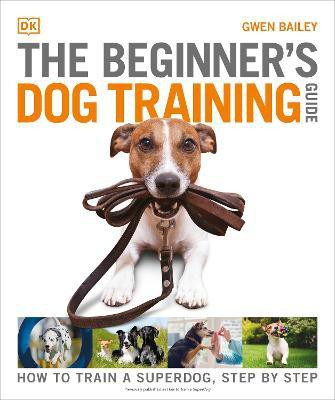 The Beginner's Dog Training Guide(English, Paperback, Bailey Gwen)