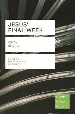 Jesus' Final Week (Lifebuilder Study Guides)(English, Paperback, Bunch Cindy)