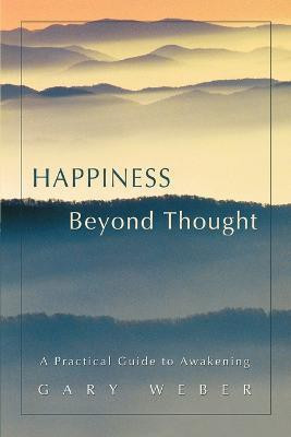 Happiness Beyond Thought(English, Paperback, Weber Gary PhD)