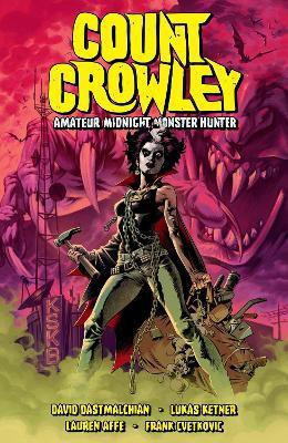Count Crowley Volume 2: Amateur Midnight Monster Hunter(English, Paperback, Dastmalchian David)