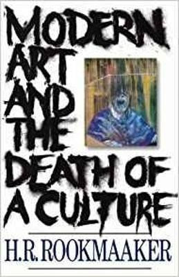 Modern Art and The Death of a Culture(English, Paperback, Rookmaaker H R)