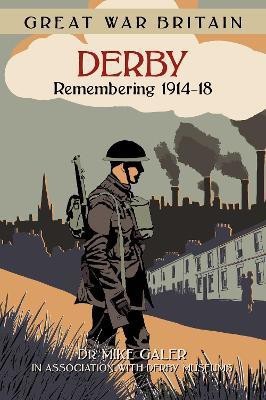 Great War Britain Derby: Remembering 1914-18(English, Paperback, Galer Mike Dr)