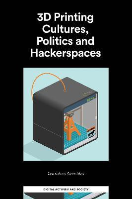 3D Printing Cultures, Politics and Hackerspaces(English, Hardcover, Savvides Leandros)