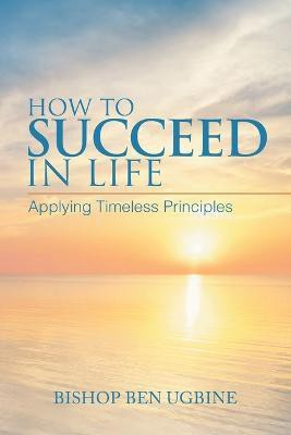 How to Succeed in Life(English, Paperback, Ugbine Bishop Ben)