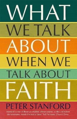 What We Talk about when We Talk about Faith(English, Paperback, Stanford Peter)