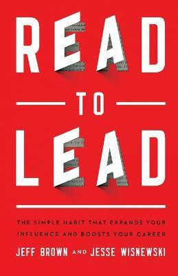 Read to Lead - The Simple Habit That Expands Your Influence and Boosts Your Career(English, Paperback, Brown Jeff)