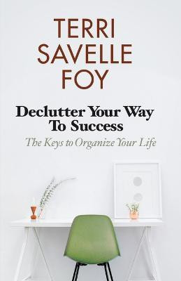 Declutter Your Way to Success(English, Paperback, Savelle Foy Terri)