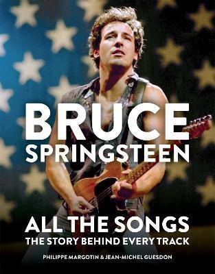 Bruce Springsteen: All the Songs(English, Hardcover, Margotin Philippe)