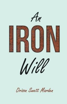 An Iron Will(English, Paperback, Marden Orison Swett)