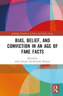 Bias, Belief, and Conviction in an Age of Fake Facts(English, Hardcover, unknown)