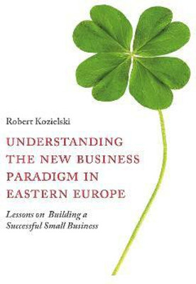 Understanding the New Business Paradigm in Eastern Europe(English, Hardcover, Kozielski Robert)