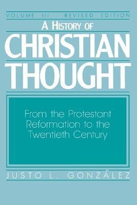 History of Christian Thought: From the Reformation to the 20th Century v. 3(English, Paperback, Gonzalez Justo L.)