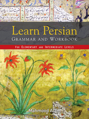Learn Persian Grammar and Workbook For Elementary and Intermediate Levels(English, Hardcover, Alam Mahmood)