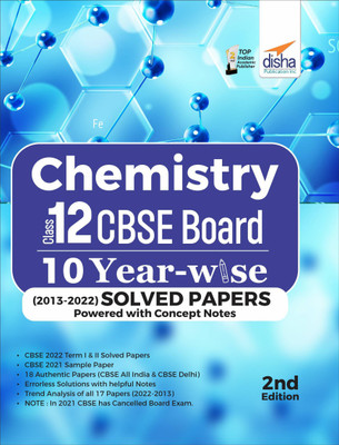 Chemistry Class 12 CBSE Board 10 YEAR-WISE (2013 - 2022) Solved Papers powered with Concept Notes 2nd Edition(Paperback, Disha Experts)