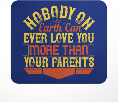 LASTWAVE Nobody on earth can ever love you more than your parents, Graphic Printed Non Slip Base Mousepad(Multicolor)