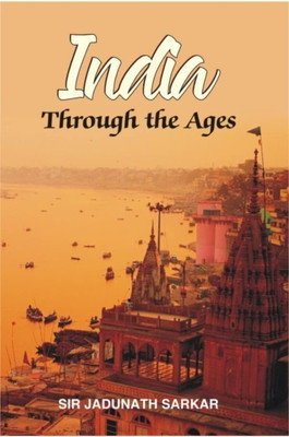 INDIA Through The Ages(Hardcover, Sir Jadunath Sarkar)