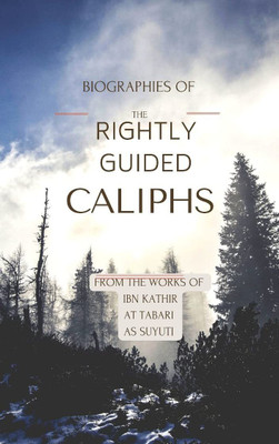 The Rightly Guided Caliphs The Biography Of The Four Khalifa(Abu Bakr As-Sadeeq, Umar Ibn Al-Khattaab, Ali Ibn Abi Taalib, Umar Ibn Abel-Azeez) In English Language Indian Good Printed Quality(Paperback, Ibn Kathir, AT-Tabari, AS-Suyuti) The Rightly Guided Caliphs The Biography Of The Four Khalifa(Abu Bakr As-Sadeeq, Umar Ibn Al-Khattaab, Ali Ibn Abi Taalib, Umar Ibn Abel-Azeez) In English Language Indian Good Printed Quality(Paperback, Ibn Kathir, AT-Tabari, AS-Suyuti)