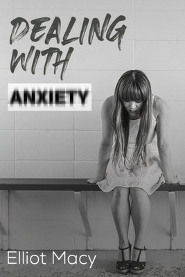 Dealing with Anxiety(English, Paperback, Elliot Macy)