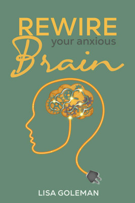 Rewire Your Anxious Brain(English, Paperback, Lisa Goleman)