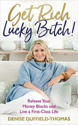 Get Rich, Lucky Bitch! Release Your Money Blocks and Live a First-Class Life(English, Paperback, Duffield-Thomas Denise)