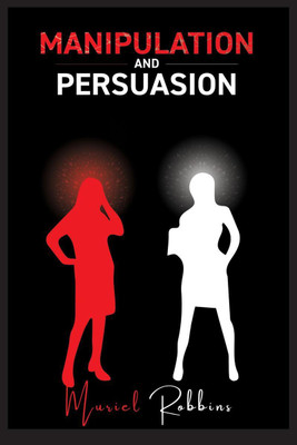 MANIPULATION AND PERSUASION(English, Paperback, Muriel Robbins)