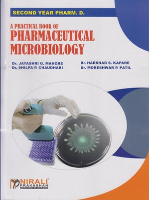 A PRACTICAL BOOK OF PHARMACEUTICAL MICROBIOLOGY (Second Year Pharm D.)(Paperback, Dr. Jayashri G. Mahore, Dr. Harshad S. Kapare, Dr. Shilpa P. Chaudhari, Dr. Moreshwar P. Patil)