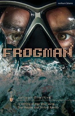 Frogman: a coming-of-age play using live theatre and Virtual Reality(English, Paperback, Curious Directive (Norfolk))