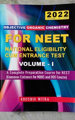 OBJECTIVE ORGANIC CHEMISTRY 
FOR NEET 
NATIONAL ELIGIBILITY CUM ENTRANCE TEST
VOLUME - I(Paperback, Koushik Mitra)