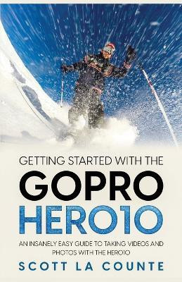 Getting Started With the GoPro Hero10(English, Paperback, La Counte Scott)