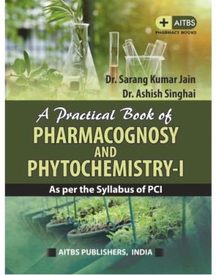 A Practical Book of PHARMACOGNOSY AND PHYTOCHEMISTRY-I(Paperback, DR. SARANG KUMAR JAIN, DR. ASHISH SINGHAI)