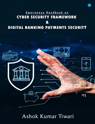 Awareness Handbook on Cyber Security Framework & Digital Banking Payments Security(Paperback, Ashok Kumar Tiwari)