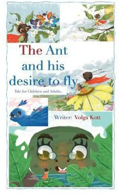 The Ant And His Desire To Fly(English, Hardcover, Kott Volga)