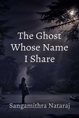 The Ghost Whose Name I Share(English, Paperback, Sangamithra Nataraj)