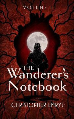 The Wanderer's Notebook Volume II(English, Paperback, Emrys Christopher)