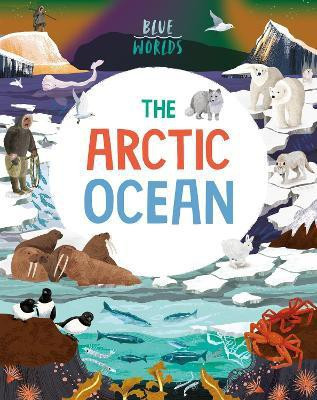 Blue Worlds: The Arctic Ocean(English, Paperback, Ganeri Anita)