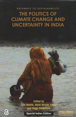 The Politics of Climate Change and Uncertainty in India(Paperback, Lyla Mehta, Hans Nicolai Adam, Shilpi Srivastava (eds.))