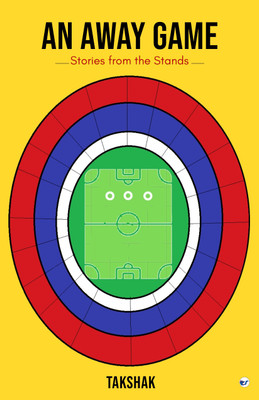 An Away Game: Stories From the Stands(Paperback, Takshak Dawda)