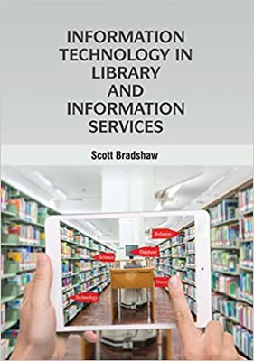 INFORMATION TECHNOLOGY IN LIBRARY AND INFORMATION SERVICES (HB 2022)(Hardcover, BRADSHAW S)