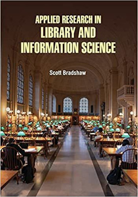 APPLIED RESEARCH IN LIBRARY AND INFORMATION SCIENCE (HB 2022)(Hardcover, BRADSHAW S)