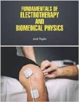 FUNDAMENTALS OF ELECTROTHERAPY AND BIOMEDICAL PHYSICS (HB 2022)(Hardcover, TAYLOR J)