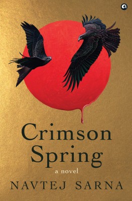 CRIMSON SPRING : A Novel(Hardcover, Navtej Sarna)