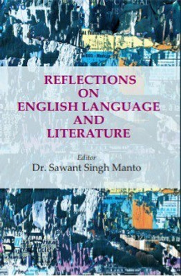 REFLECTIONS ON ENGLISH LANGUAGE AND LITERATURE(Hardcover, Edited By: Dr. Sawant Singh Manto)