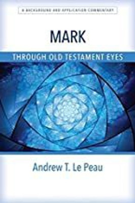 Mark Through Old Testament Eyes - A Background and Application Commentary(English, Paperback, Le Peau Andrew T.)