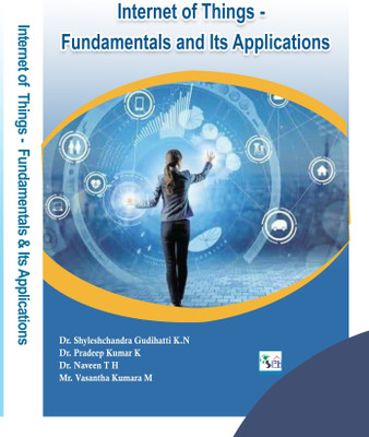 INTERNET OF THINGS – FUNDAMENTALS AND ITS APPLICATIONS(Paperback, Dr. SHYLESHCHANDRA GUDIHATTI K . N Dr. PRADEEP KUMAR K Dr. NAVEEN T H MR. VASANTHA KUMARA M)