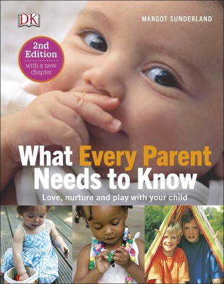 What Every Parent Needs To Know: Love, Nurture And Play With Your Child(Hardcover, Margot Sutherland)