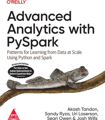 Advanced Analytics with PySpark: Patterns for Learning from Data at Scale Using Python and Spark (Grayscale Indian Edition)(Paperback, Akash Tandon, Sandy Ryza, Uri Laserson, Sean Owen, Josh Wills)